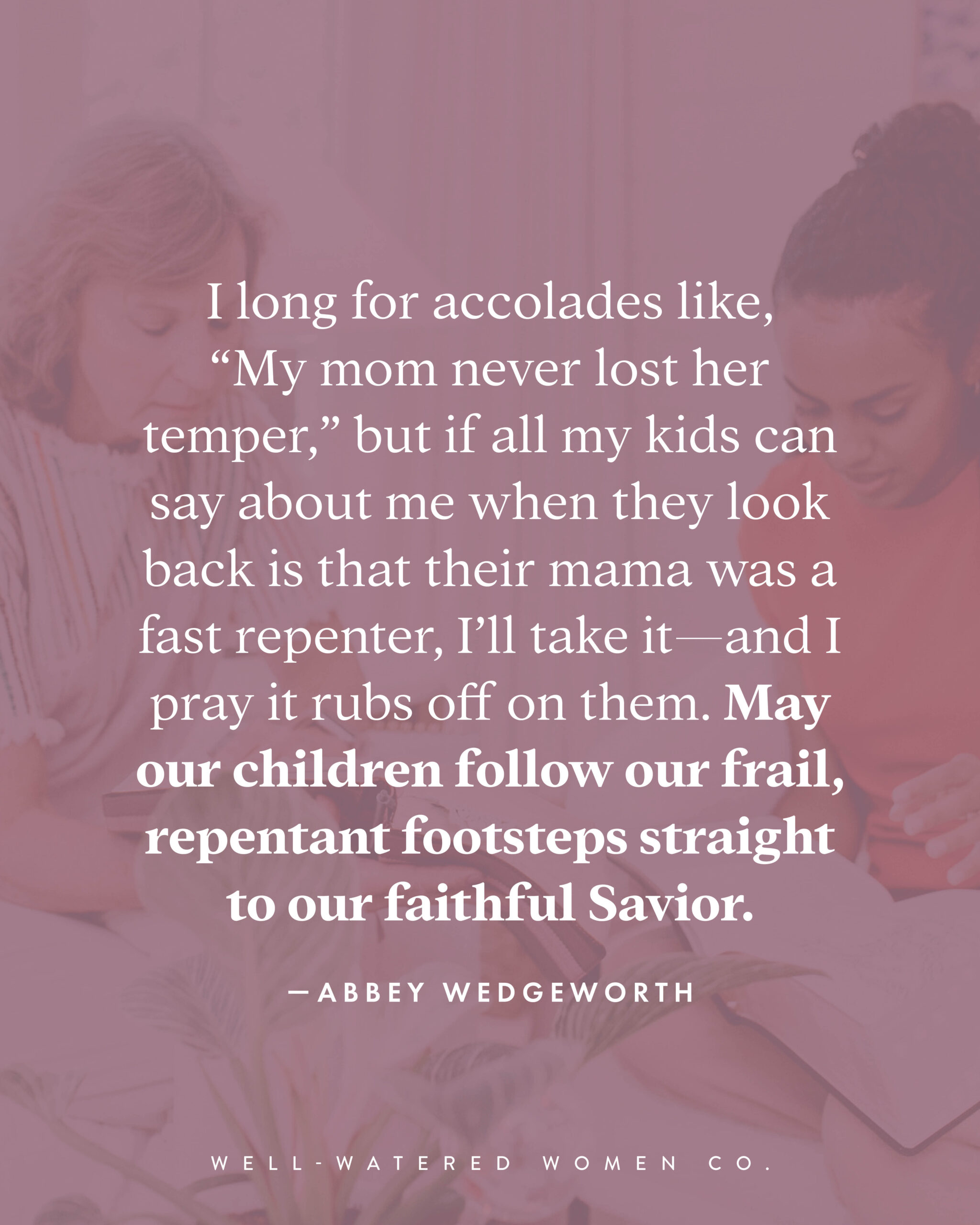 Moms, Use Your Failures for Discipleship - an article from Well-Watered Women - quote