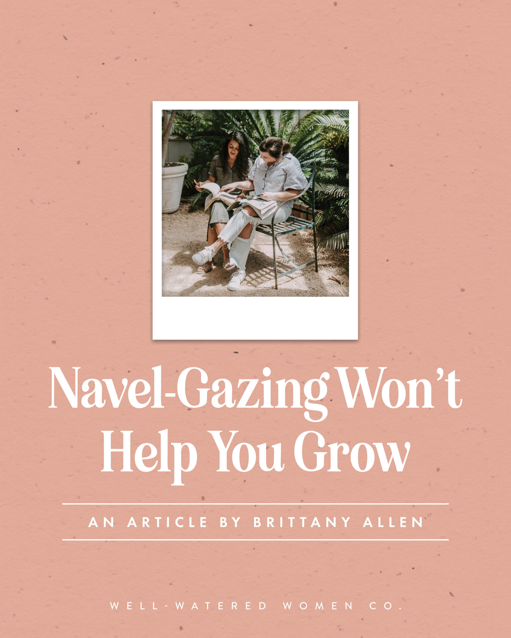 Navel-Gazing Won't Help You Grow - an article from Well-Watered Women