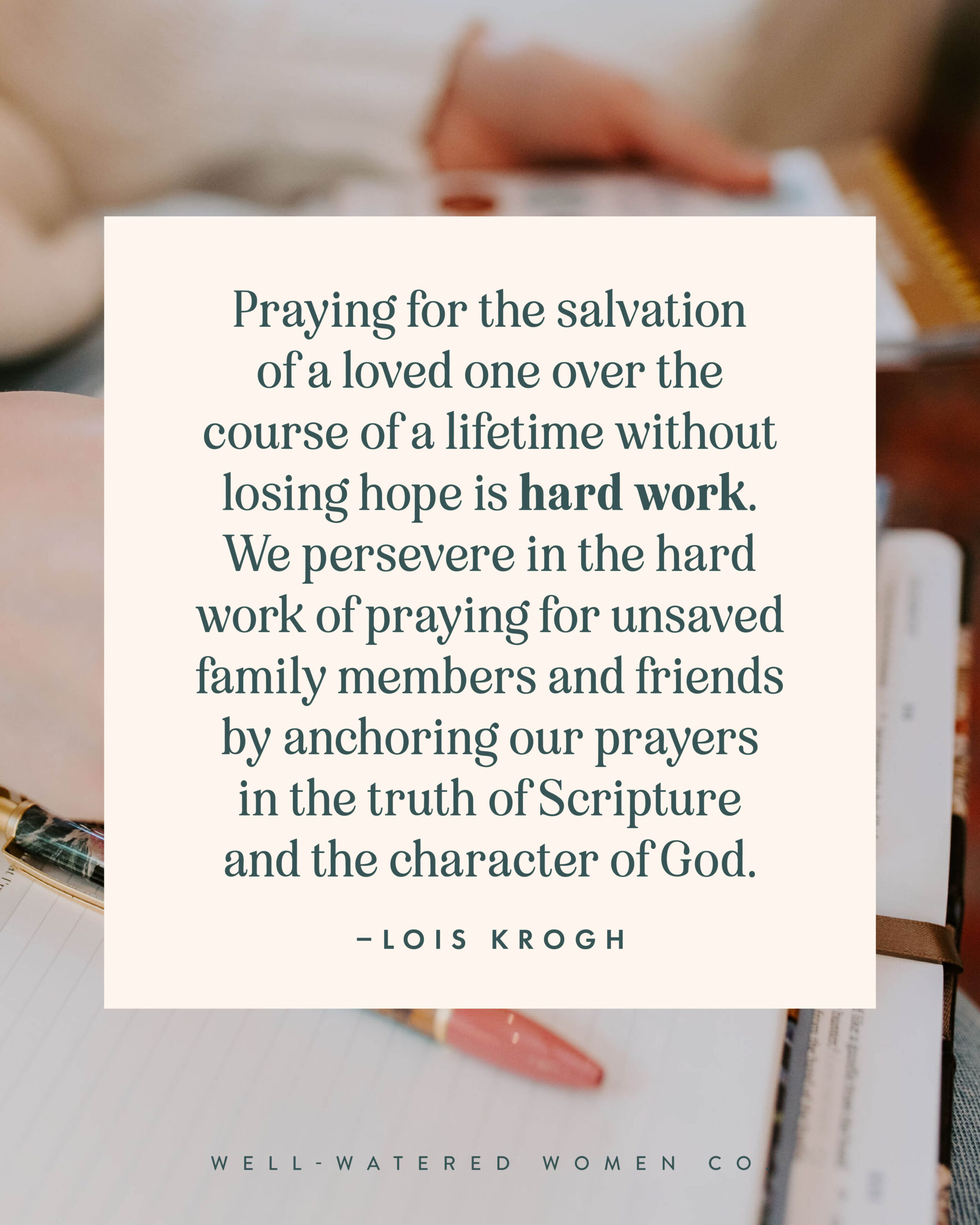 Persevere in Praying for Unbelieving Loved Ones - an article from Well-Watered Women - quote
