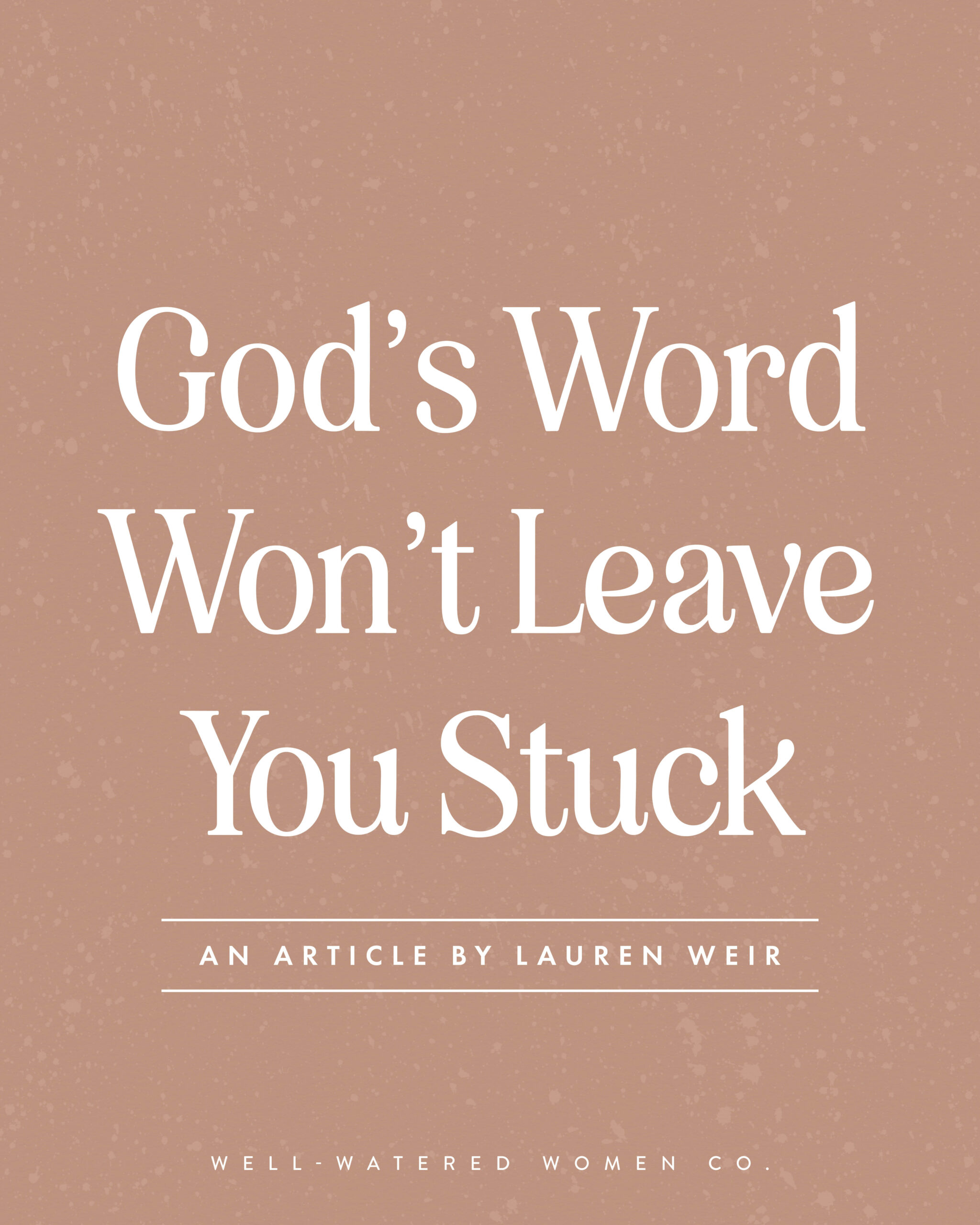 God's Word Won't Leave You Stuck - an article from Well-Watered Women