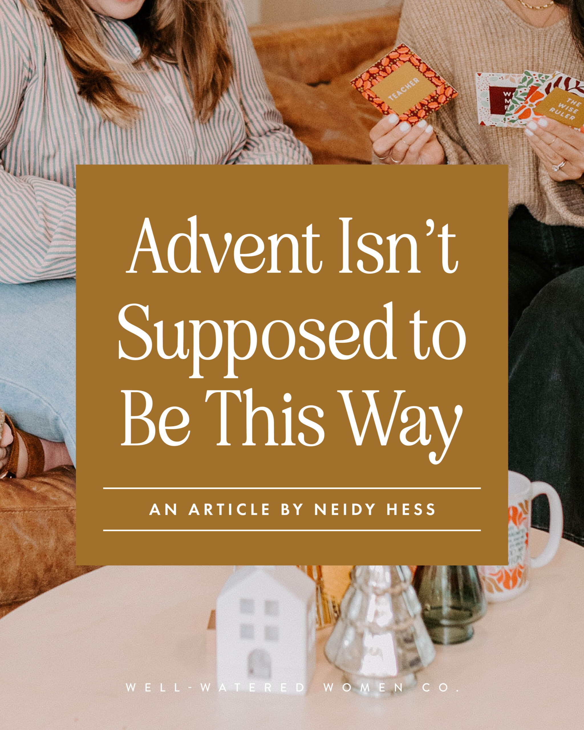 Advent Isn't Supposed to Be This Way - an article from Well-Watered Women