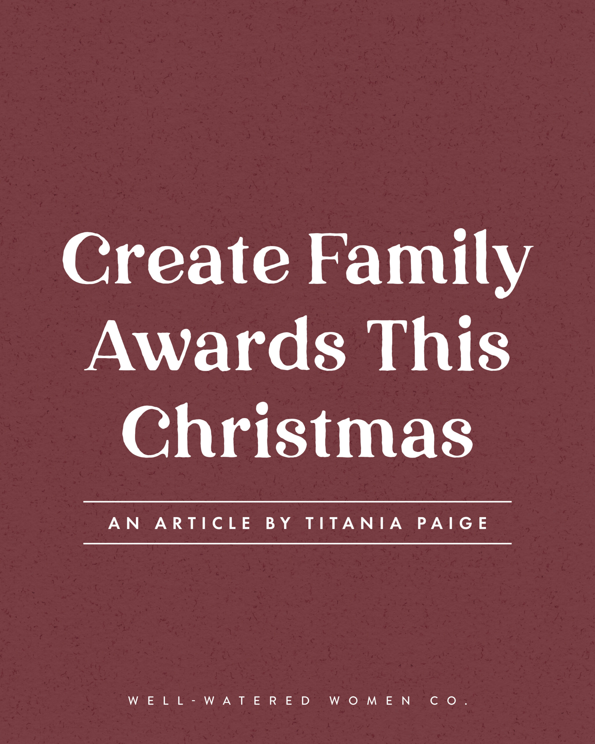 Create Family Awards This Christmas - an article from Well-Watered Women