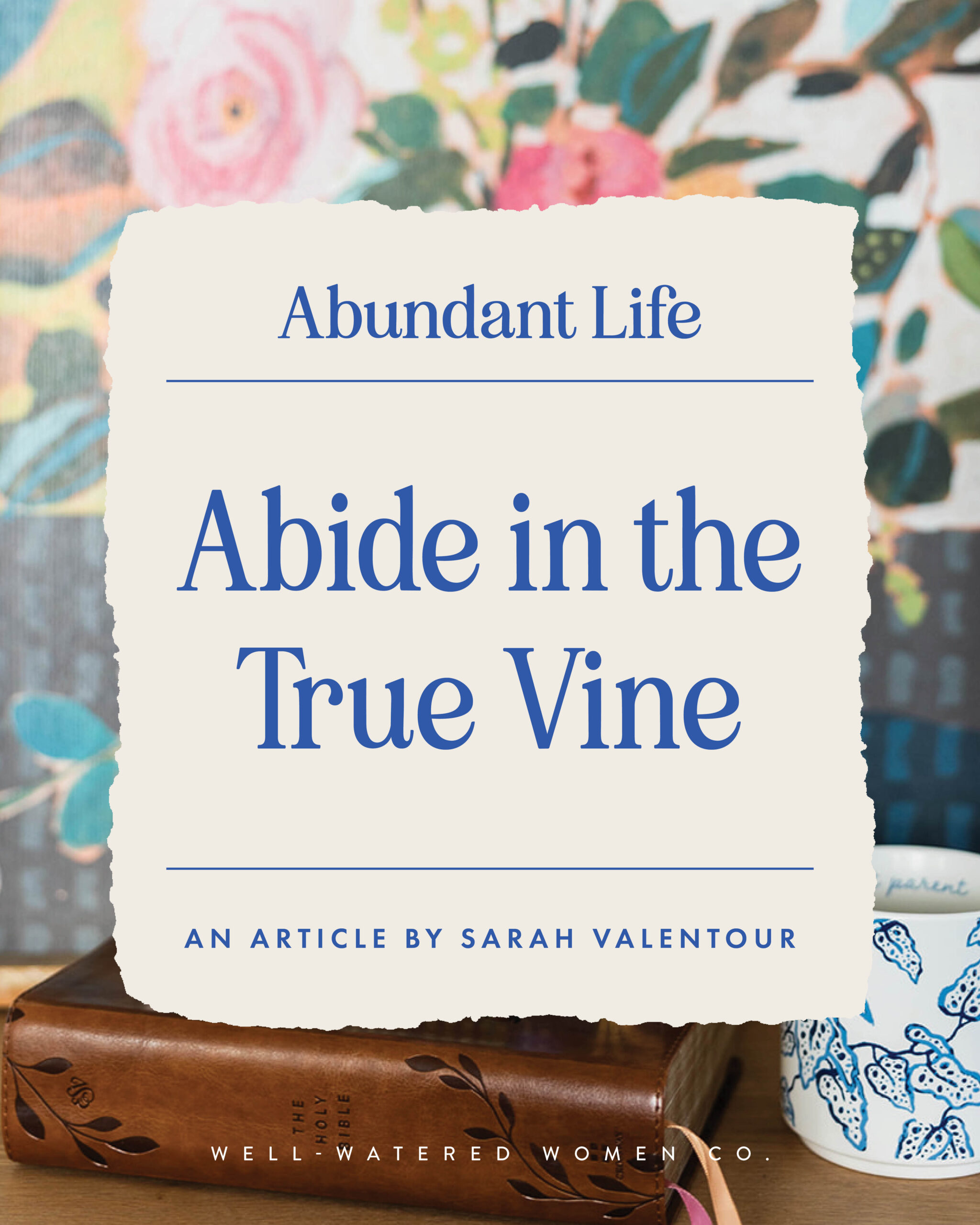 Abide in the True Vine - an article from Well-Watered Women