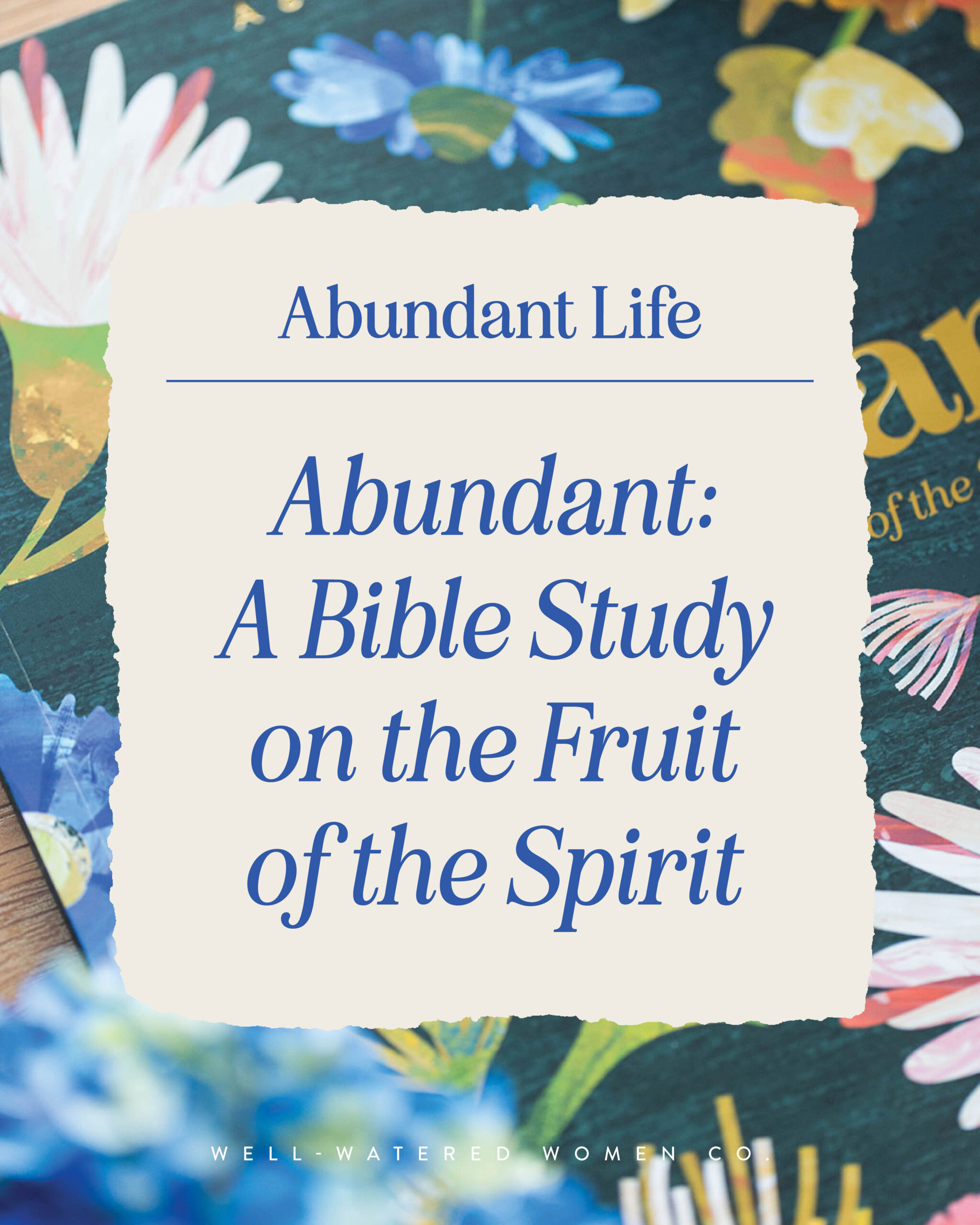 Abundant A Bible Study on the Fruit of the Spirit - an article from Well-Watered Women
