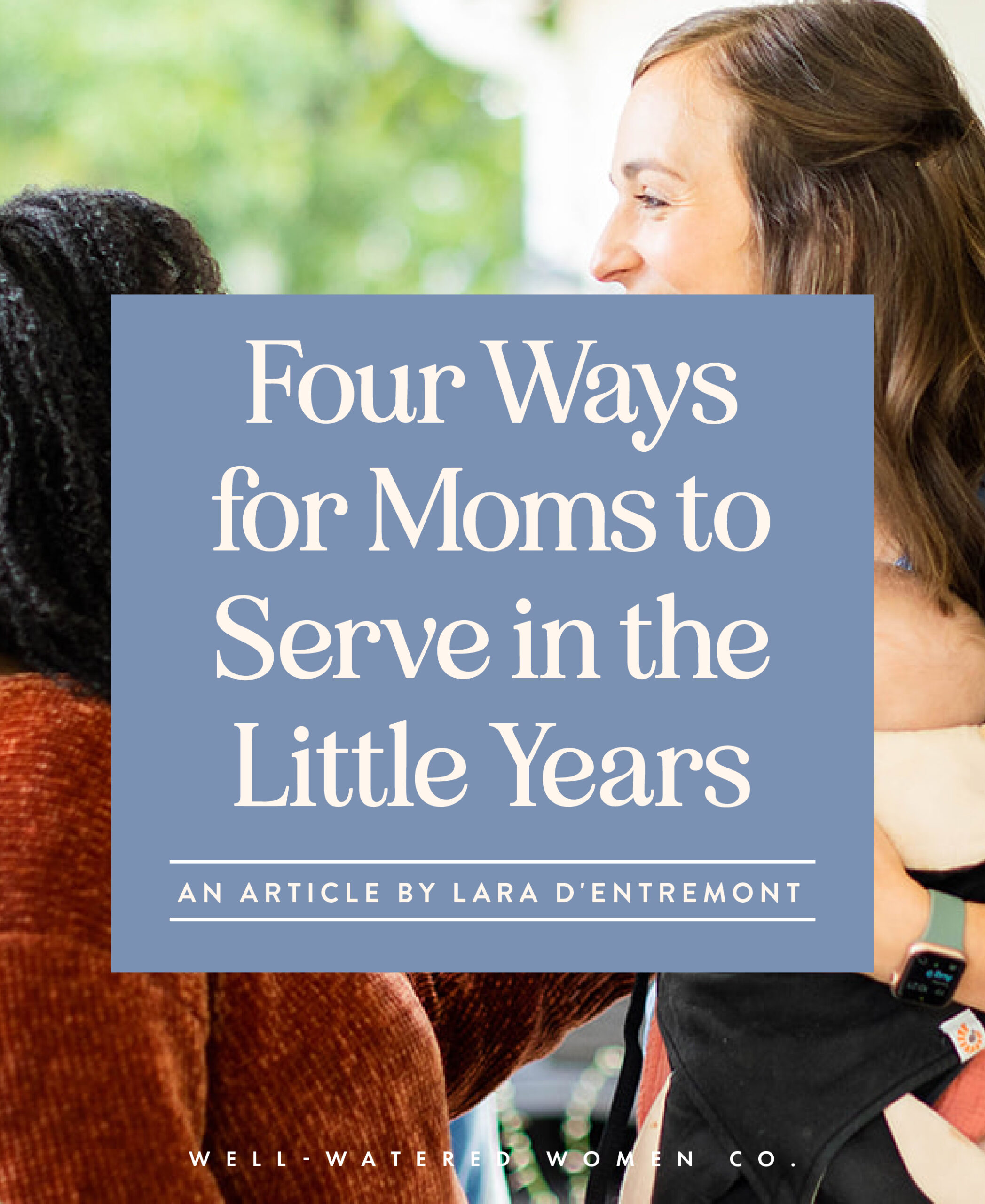 Four Ways for Moms to Serve in the Little Years - an article from Well-Watered Women