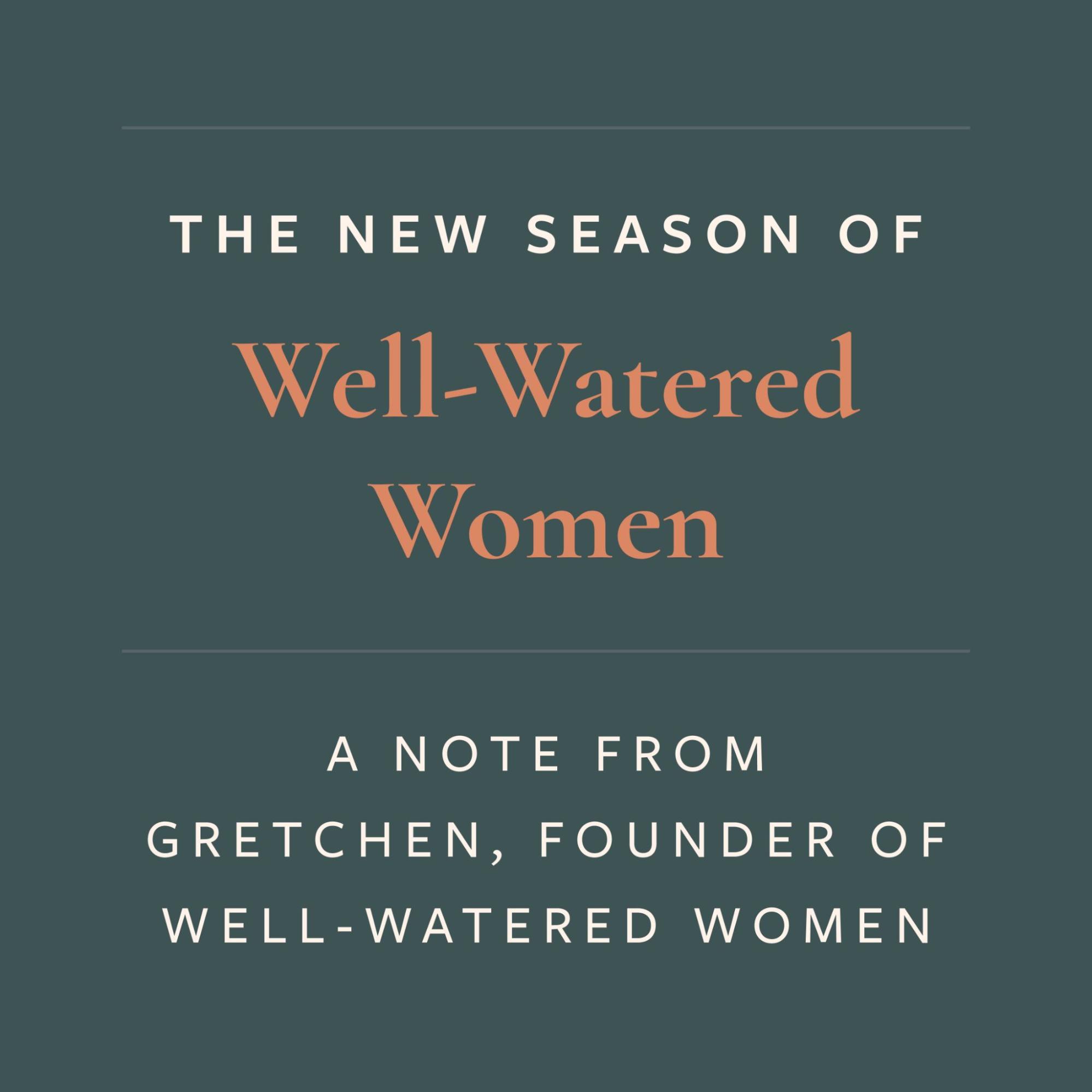 The New Season of Well-Watered Women